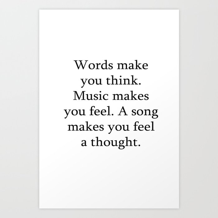 Words make you think. Music makes you feel Art Print
