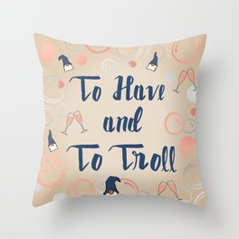 To Have and To Troll Throw Pillow
