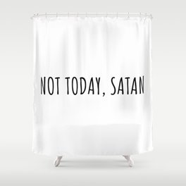 Not today, satan Shower Curtain