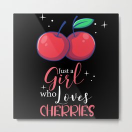Just A Girl Who Loves Cherries I Cherry Lover Metal Print | Woman, Sweetcherry, Wildcherry, Womengift, Vegan, Vegetarian, Cherrymotif, Womensaying, Fruity, Food 