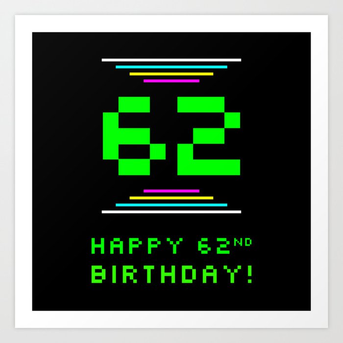 62nd Birthday - Nerdy Geeky Pixelated 8-Bit Computing Graphics Inspired Look Art Print
