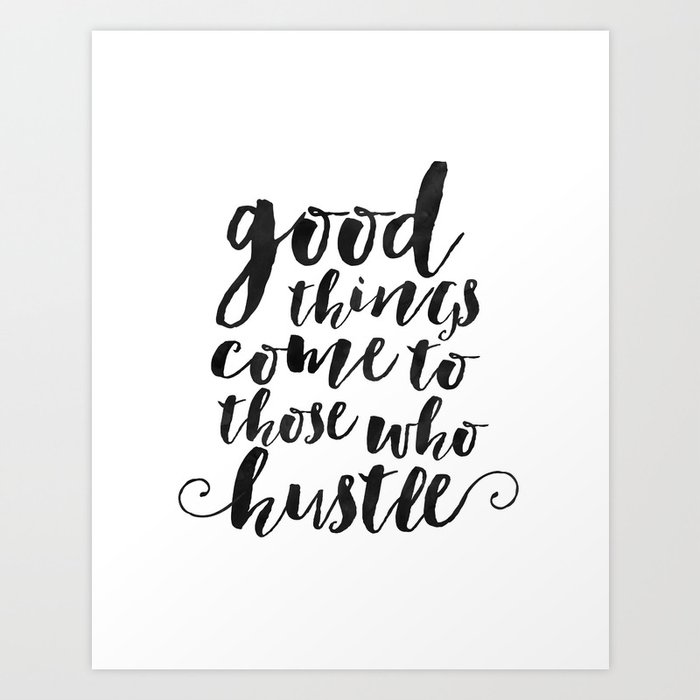 good things come to those who hustle,inspirational quote,motivational poster,office sign,home decor Art Print
