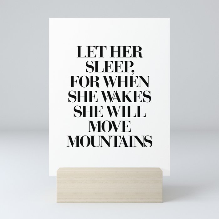 LET HER SLEEP FOR WHEN SHE WAKES SHE WILL MOVE MOUNTAINS motivational typography in black and white Mini Art Print