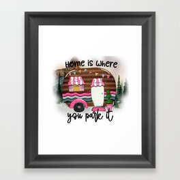 Home Is Where You Park It Funny Camping Framed Art Print