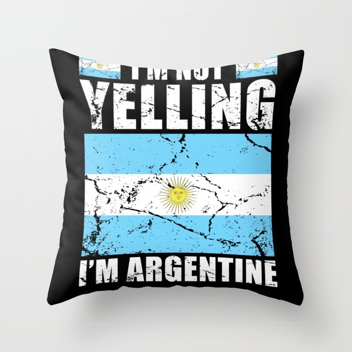 Im not yelling Im Argentine Throw Pillow