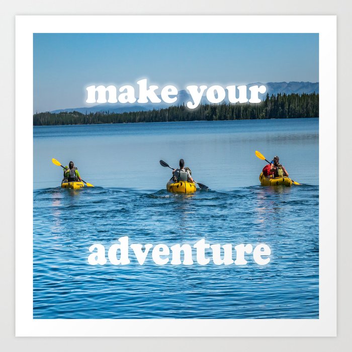 Make Your Adventure Kayak Kayaking Canoe Mountain Lake Quote Art Print