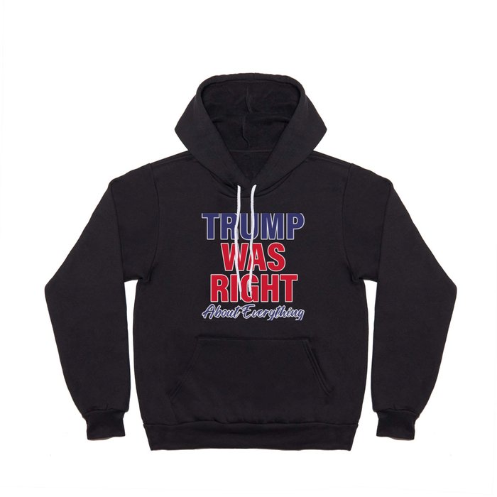TRUMP Was Right About Everything - Funny TRUMP Hoody
