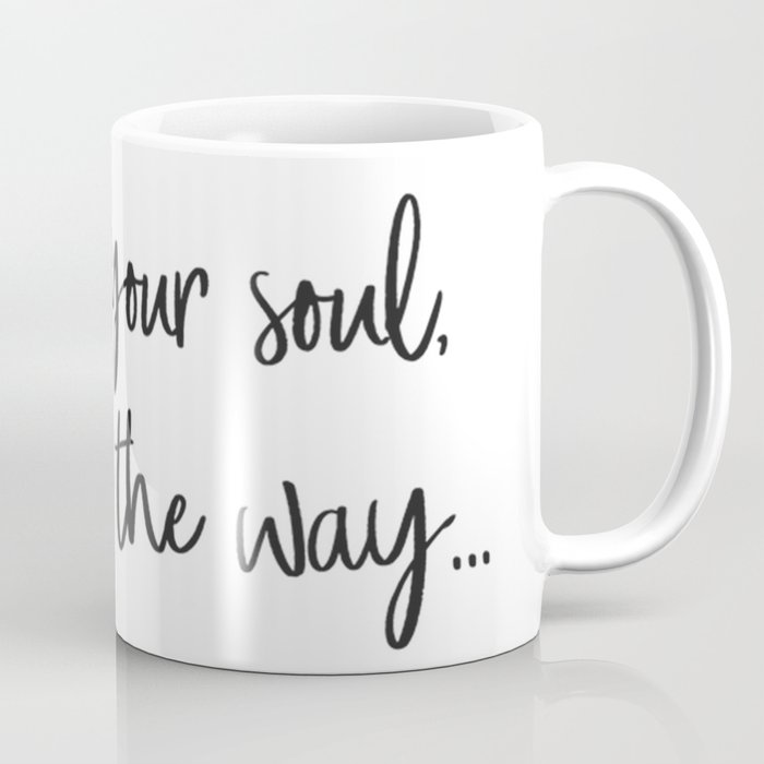 Follow your soul, it knows the way… Coffee Mug