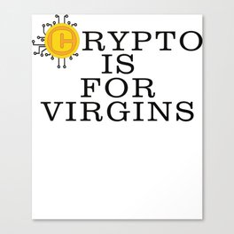 Crypto Is For Virgins Canvas Print