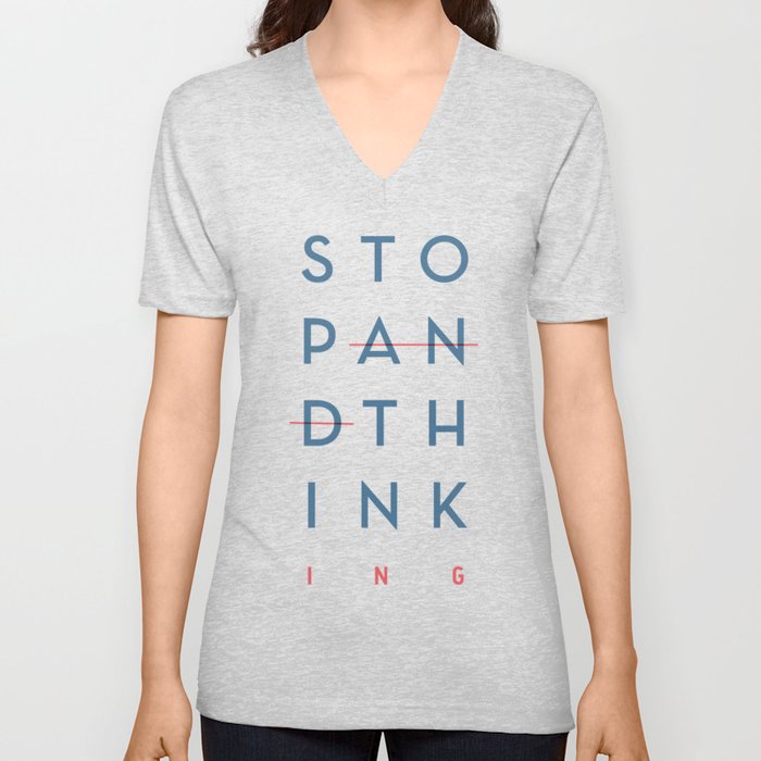 Stop and Think - Stop Thinking,  V Neck T Shirt