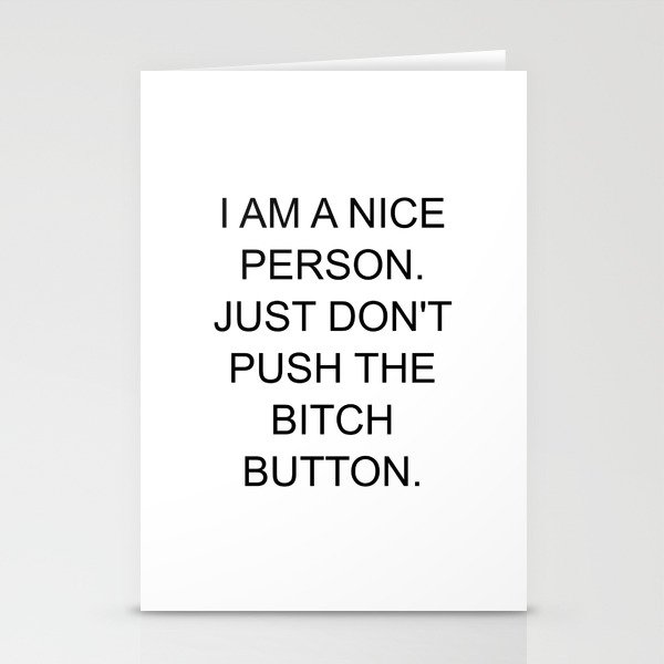 I am a nice person. just don't push the bitch button Stationery Cards
