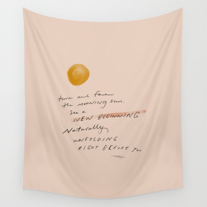 "Turn And Face The Morning Sun. See A New Beginning Naturally Unfolding Right Before You." Wall Tapestry