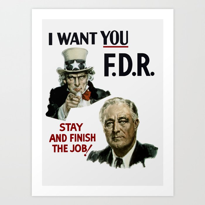 I Want You FDR -- Uncle Sam WW2 Print Art Print