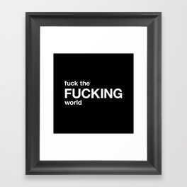 fuck the FUCKING world Framed Art Print