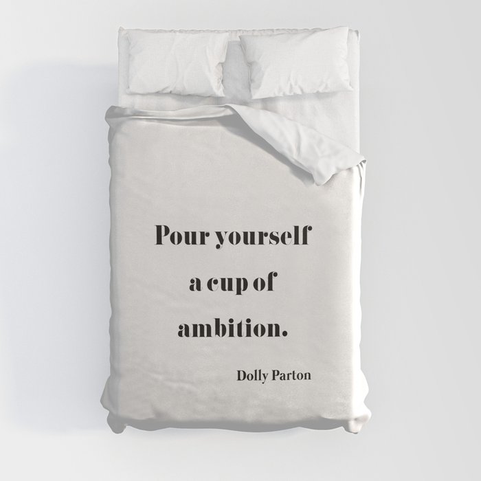 Pour Yourself A Cup Of Ambition - Dolly Parton Duvet Cover
