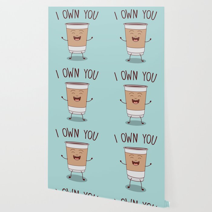 I Own You Funny Cute Coffee Quote Wallpaper By Streetstyle