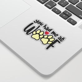 You Had Me At Woof Sticker | Woof, Saying, Typography, Animal, Doglover, Cool, Pets, Dog, Paws, Love 