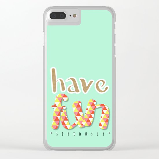 Have Fun (seriously) Clear iPhone Case
