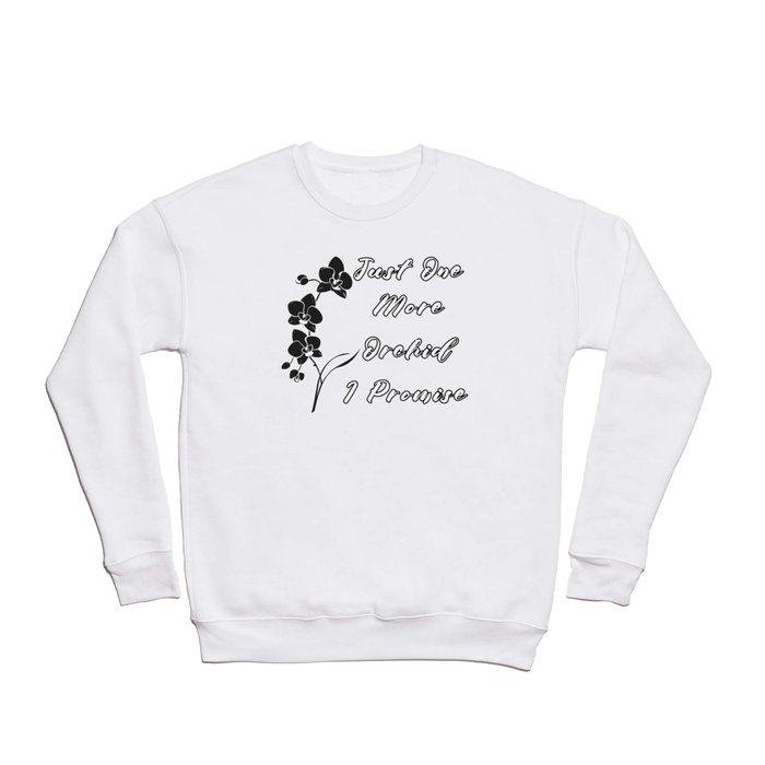 Just One More Orchid I Promise Crewneck Sweatshirt