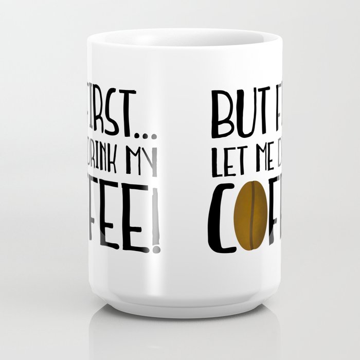 https://ctl.s6img.com/society6/img/tcjaiM6w-fJIemFOwwYVIdw5Bhk/w_700/coffee-mugs/large/front/greybg/~artwork,fw_4600,fh_2000,iw_4600,ih_2000/s6-0085/a/33610282_13380540/~~/but-first-let-me-drink-my-coffee-0wf-mugs.jpg