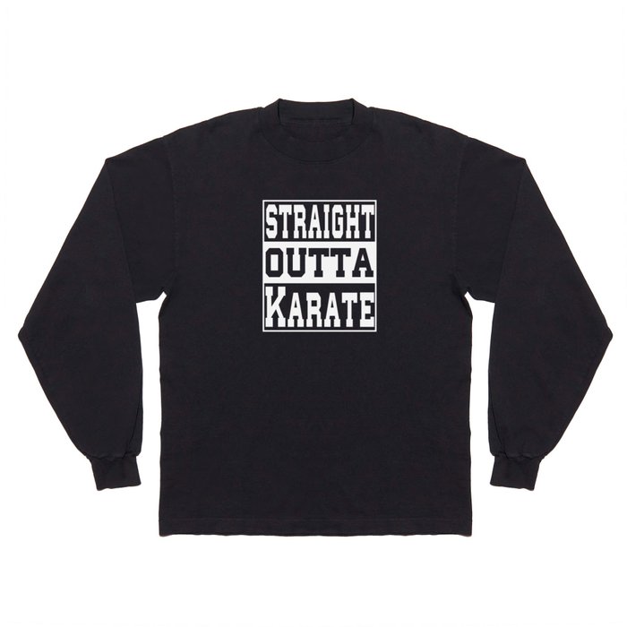 Karate Saying funny Long Sleeve T Shirt