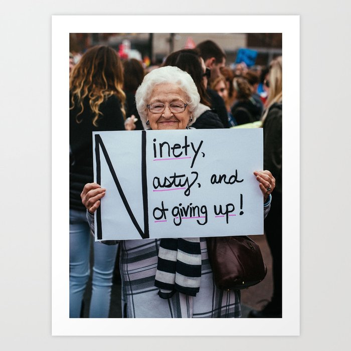 Ninety, Nasty, and Not Giving Up! Art Print