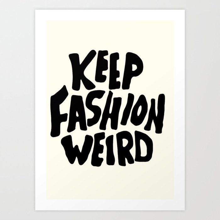 Keep Fashion Weird Art Print