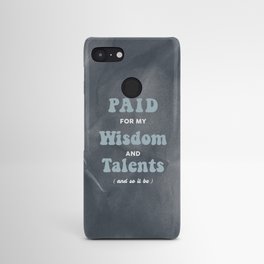 I Get Paid For My Wisdom And Talents Android Case