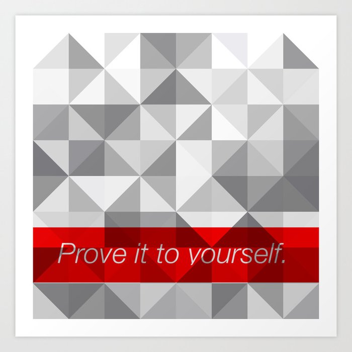 Prove it to yourself. Art Print