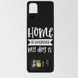 Home Is Wherever My Dog Is Typography Quote Android Card Case