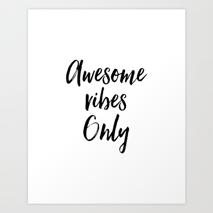 Good Vibes Awesome Vibes Only Home Decor Be Awesome Art Print
