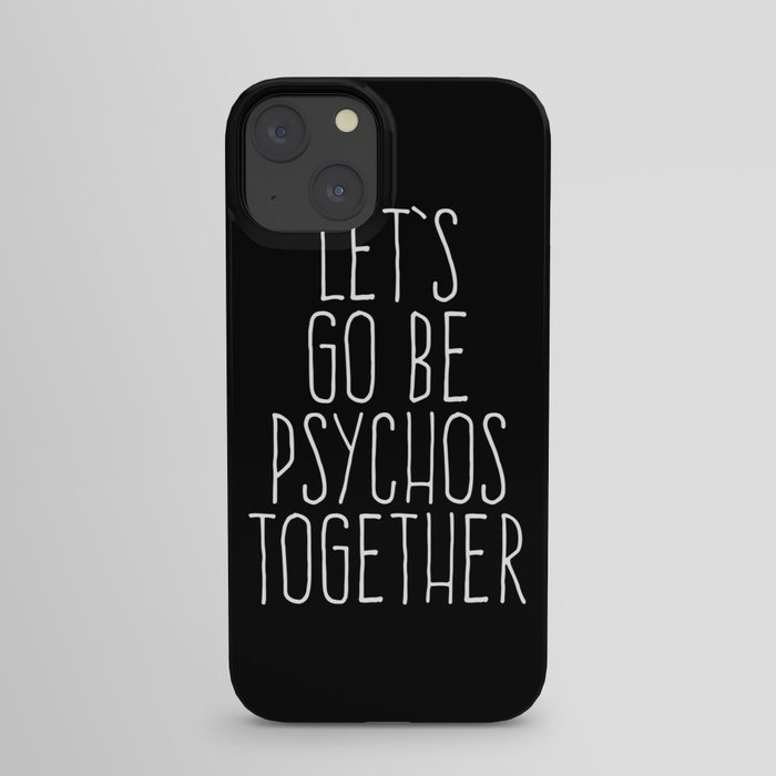 Let's Be Psychos Funny Quote iPhone Case