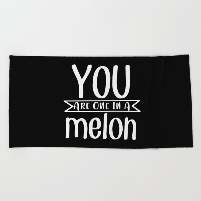 You Are One In A Melon Beach Towel