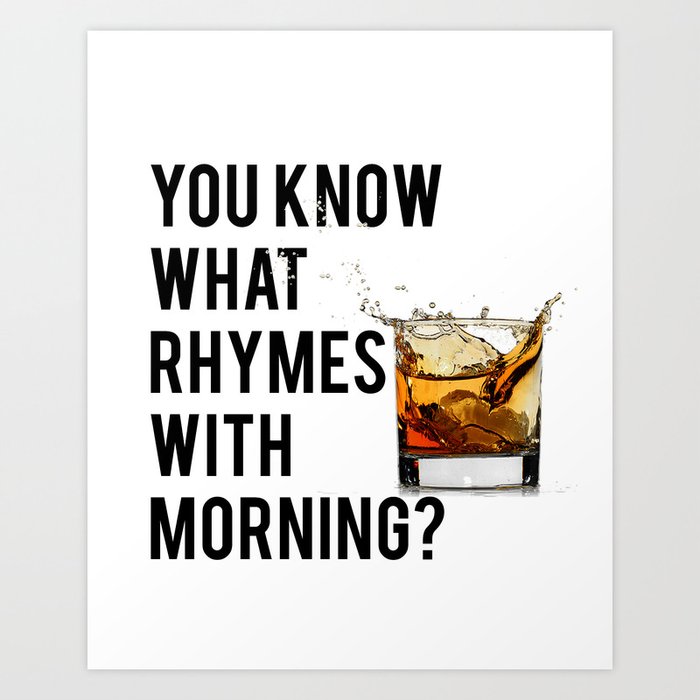 Funny Wall Art Whiskey Quote You Know What Rhymes With Morning Whiskey Quote Art Print By Nathanmoore209