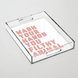 Wash Your Hands You Filthy Animal, Funny Sayings Acrylic Tray
