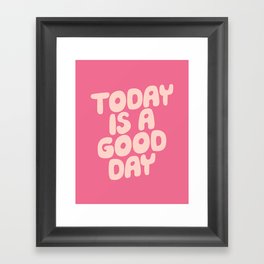 Today is a Good Day Framed Art Print
