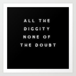DO not doubt the diggity Art Print