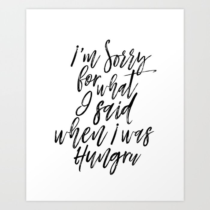 Printable Poster I M Sorry For What I Said When I Was Hungry Quote Print Kitchen Art Print By Nathanmoore209