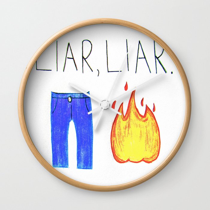 Liar Liar Pants On Fire Wall Clock By Sarah Ellen Society6