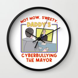 Not Now, Sweety. Daddy's Cyberbullying the Mayor Wall Clock