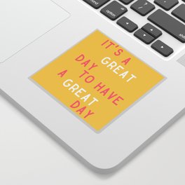 It's a Great Day to Have a Great Day Sticker