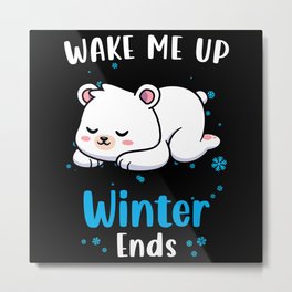 Wake me up when Winter ends Polar Bear Metal Print
