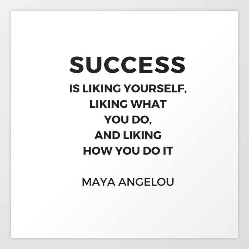 Maya Angelou Success Is Liking Yourself Maya Angelou Inspiration Quotes - Success Is Liking Yourself Art Print By  Inpireme | Society6