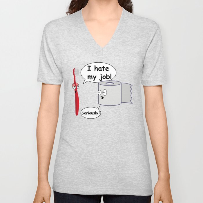 I Hate My Job! Seriously? Funny Toothbrush Toilet paper Cute Work Gift V Neck T Shirt