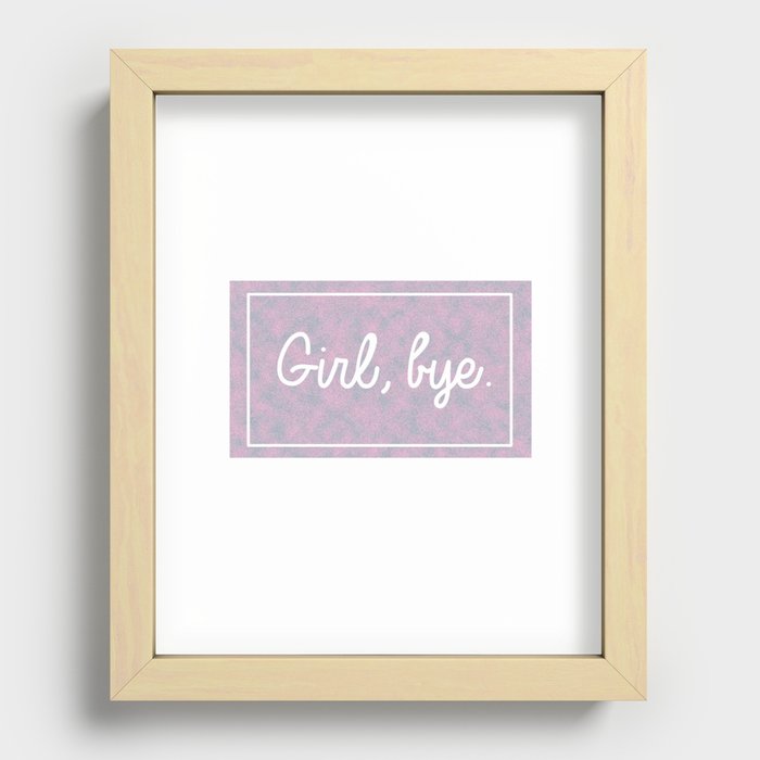 Girl, bye Recessed Framed Print