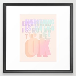 Everything is going to be OK! Framed Art Print