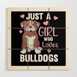 Just A Girl who loves Bulldogs Sweet Dog Bulldog Wood Wall Art