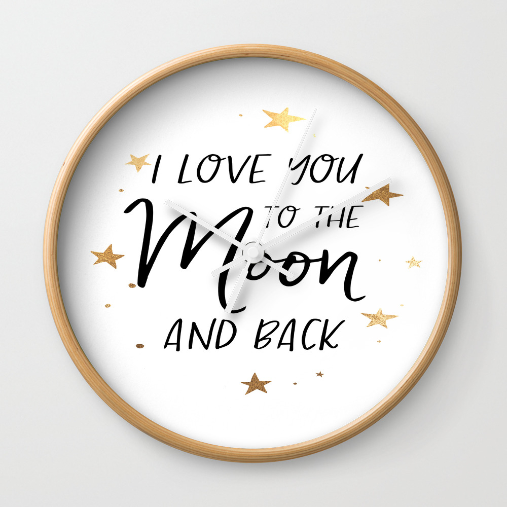 I Love You To The Moon And Back Digital Print Wall Art Printable Quotes Wall Clock By Tomoogorelica Society6