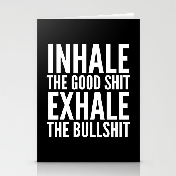 Inhale The Good Shit Exhale The Bullshit (Black & White) Stationery Cards