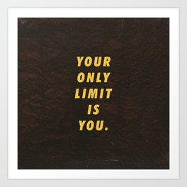 Your only limit is you Motivational Inspirational Sayings Quotes Art Print